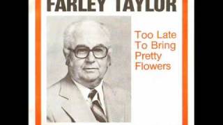 Farley Taylor - Too Late to Bring Pretty Flowers