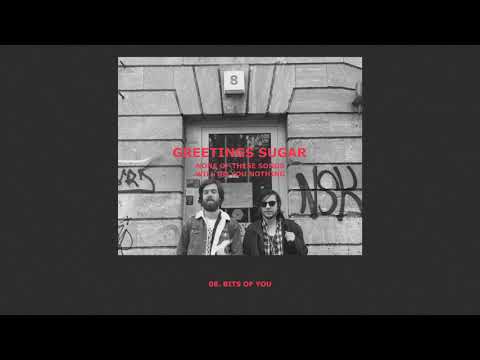 Greetings Sugar - Bits of you