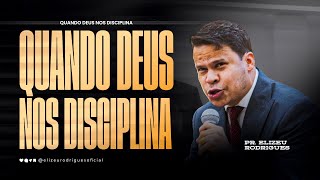 Quando Deus nos Disciplina l Pr. Elizeu Rodrigues