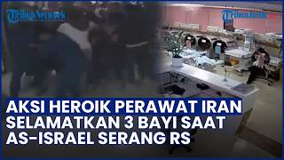 Pertaruhkan Nyawa! Aksi Heroik Perawat Iran Selamatkan 3 Bayi saat Rumah Sakit Diserang AS-Israel