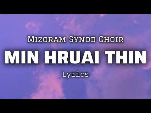 Mizoram Synod Choir - MIN HRUAI THIN (LYRICS)