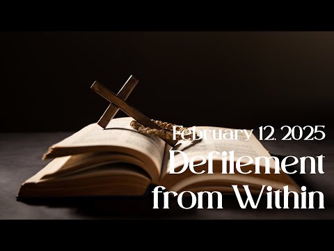 Blessing of the Day: Defilement from Within — February 12, 2025