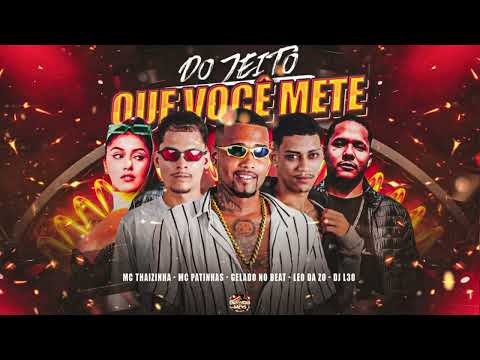 GELADO NO BEAT, MC PATINHAS, LEO DA ZO, MC THAIZINHA, DJ L30 - DO JEITO QUE VOCÊ METE - BREGÃ FUNK