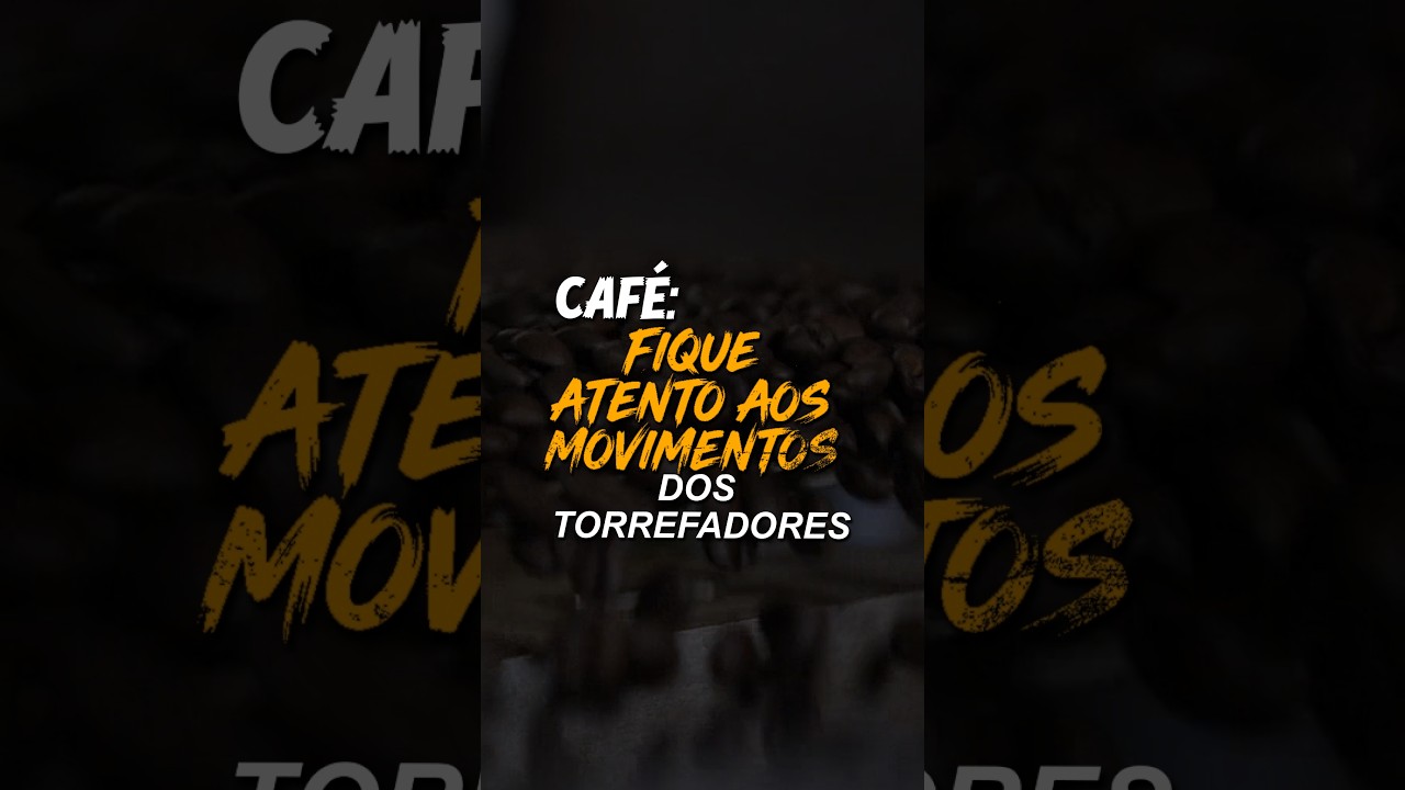 FIQUE ATENTO AOS MOVIMENTOS DOS TORREFADORES