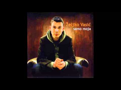 Zeljko Vasic - Samo moja - (Audio 2008) HD