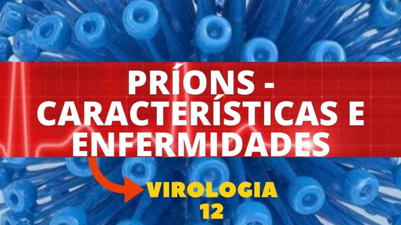 PRÍONS - CARACTERÍSTICAS E ENFERMIDADES - VIROLOGIA - AULA 12