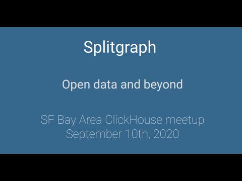 Splitgraph open data and beyond--SF ClickHouse® September 2020 Meetup