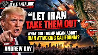 ANDREW DAY :   “Let Iran Take Them Out” -  What Did Trump Mean About Iran Attacking California?