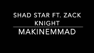 Shad Star ft. Zack Knight - #MAKINEMMAD