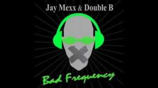 Jay Mexx &amp; Double B - Bad Frequency