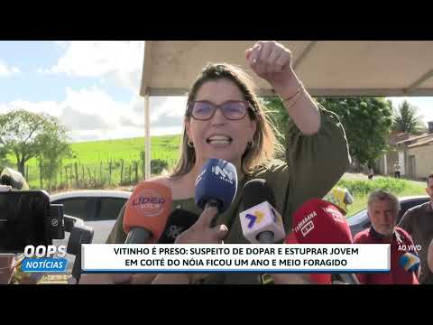 VITINHO É PR3S0 SUSPEITO DE D0P4R E 3STUPR4R JOVEM EM COITÉ DO NÓIA FICOU UM ANO E MEIO FORAGIDO