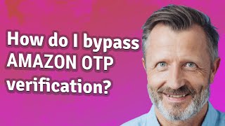 How do I bypass Amazon OTP verification?