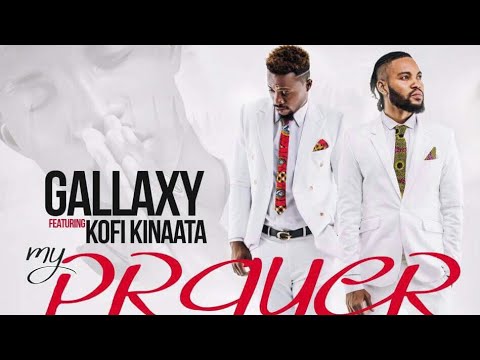 Gallaxy ft-Kofi-Kinaata - My Prayer (Prod-by-Shottoh-Blinqx)