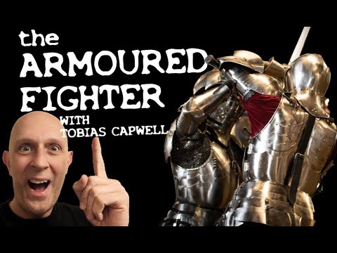 The Armoured Fighter: Medieval Combat with Dr. Tobias Capwell & Matt Easton