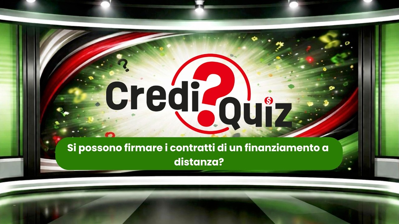 [ Credi Quiz - 4 ] Si possono firmare i contratti di un finanziamento a distanza?
