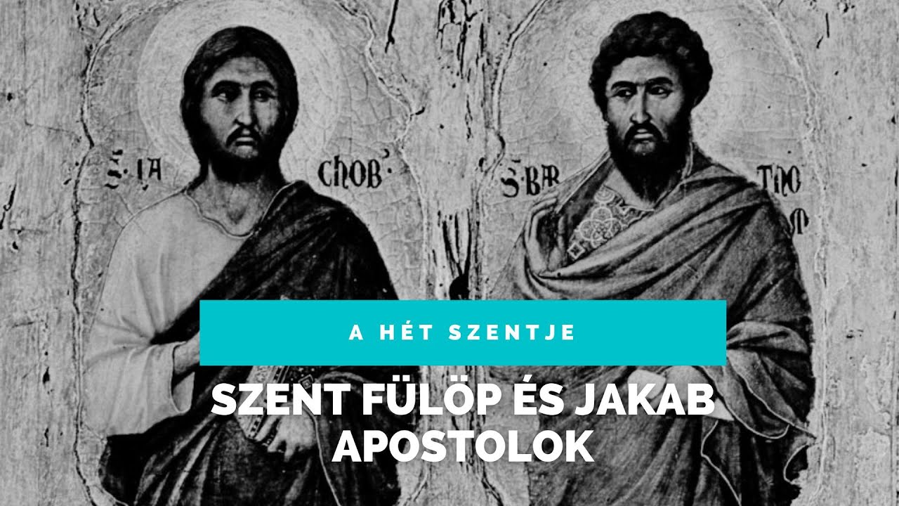 Szent Fülöp és Jakab apostolok