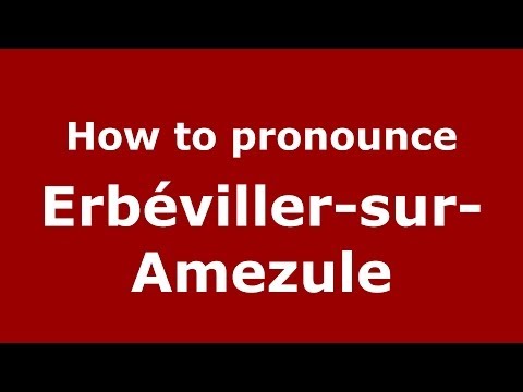 How to pronounce Erbéviller-sur-Amezule (French/France) - PronounceNames.com