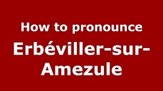 How to pronounce Erbéviller-Sur-Amezule