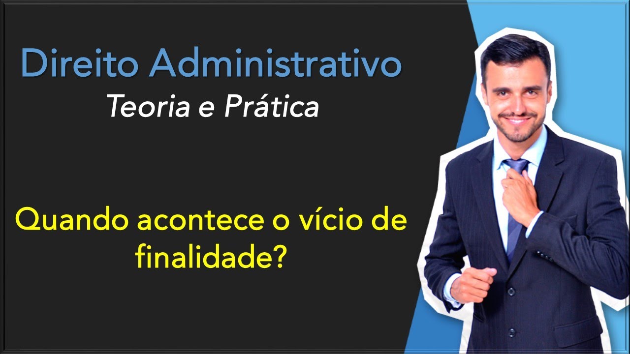 O que é o vício de finalidade? | Direito Administrativo | Teoria e Prática | Atos Administrativos