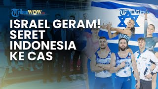 ISRAEL GERAM! SERET INDONESIA KE CAS Soal Isu Pencabutan Visa Kejuaraan Dunia Senam Artistik