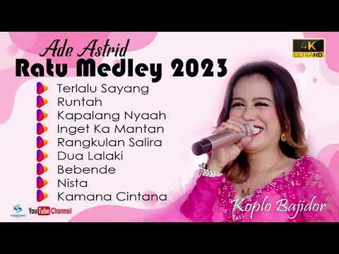 [ 4K ] TERLALU SAYANG - ADE ASTRID RATU MEDLEY 2023 KOPLO BAJIDOR