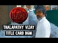 Leo BGM Thalapathy Title Card AnirudhOfficial Thalapathy Vijay Lokesh Kanagaraj