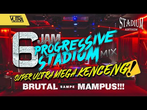 VUTRA - 6 JAM PROGRESSIVE STADIUM 🔊 (SUPER MEGA ULTRA KENCENG BRUTAL MAMPUS !!!) 👑