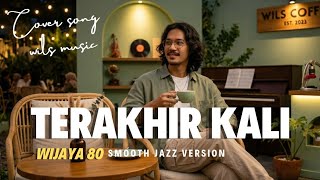 Download lagu THE LAST TIME - WIJAYA 80 | SMOOTH JAZZ VERSION COVER BY WILS MUSIC mp3