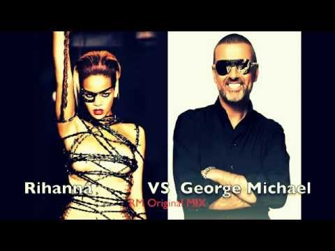 George Michael VS Rihanna RM Original Mix
