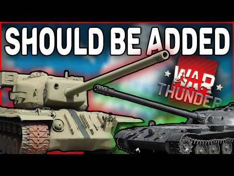 These Tanks Should be Added to War Thunder