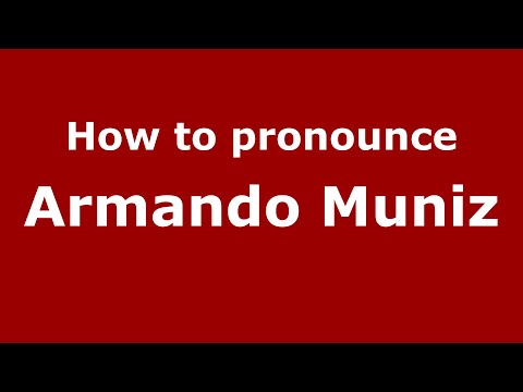 How do you say Armando Muniz in Mexico (Mexican Spanish)? - PronounceNames.com