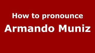 How to pronounce Armando Muniz