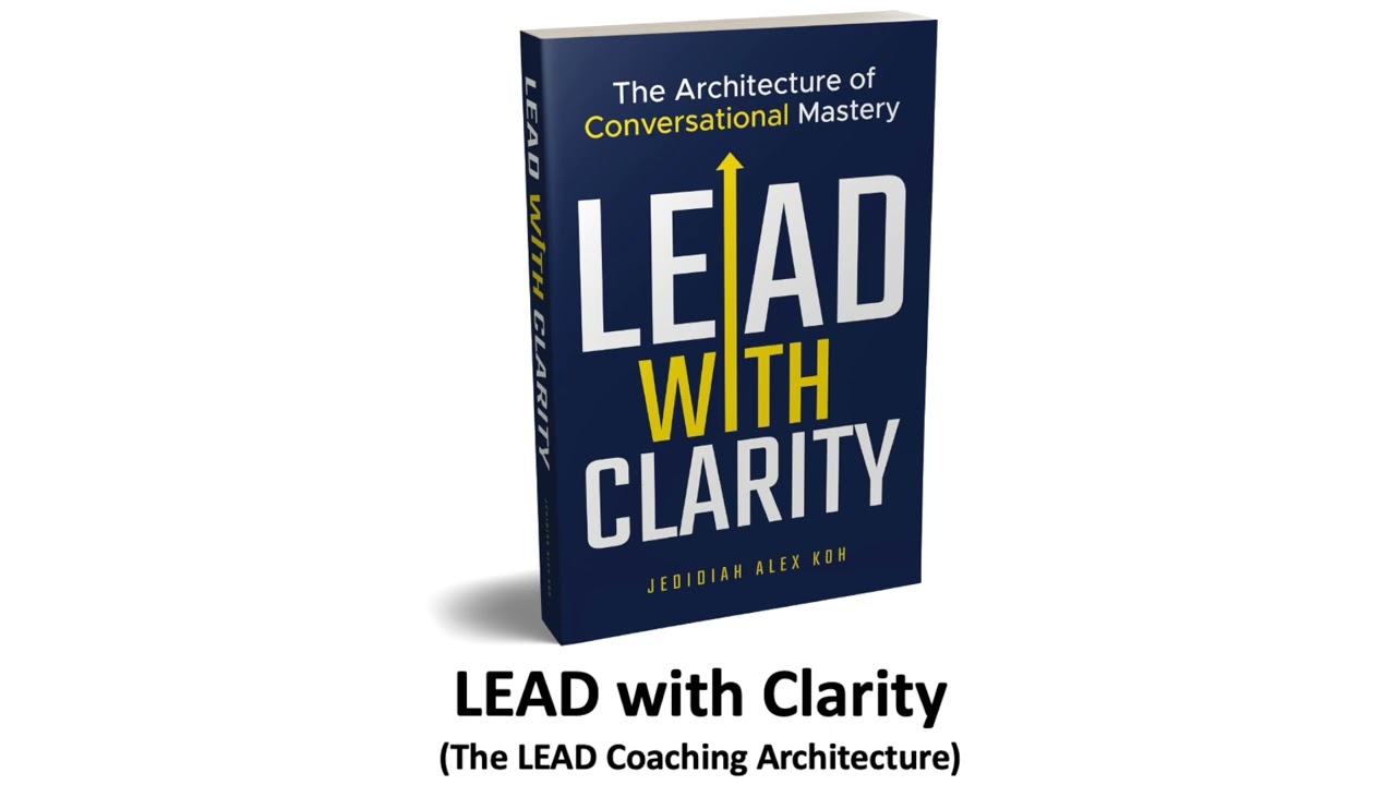 LEAD with Clarity Book - LEAD Coaching Model Overview (The Architecture of Conversational Mastery)