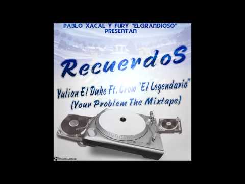 Recuerdos - Yulian ''El Duke'' Ft Crow ''El Legendario'' ( Your Problem The Mixtape )