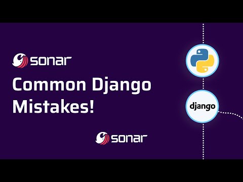 Common Django Mistakes, and How to Avoid Them!
