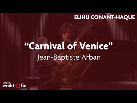 Elihu Conant-Haque | “Carnival of Venice” by Jean-Baptiste Arban