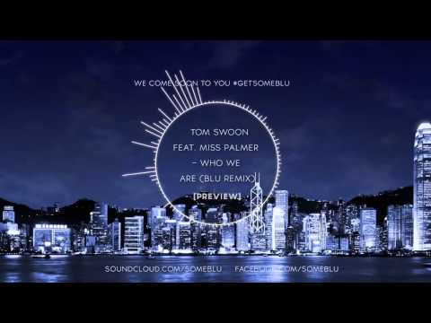 Tom Swoon Ft. Miss Palmer - Who We Are (blu remix)[Preview]