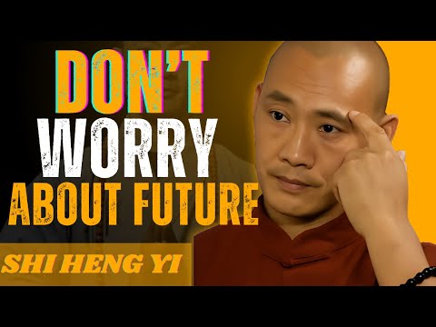 Don't worry about the future | Master Shi Heng Yi Life Changing Speech