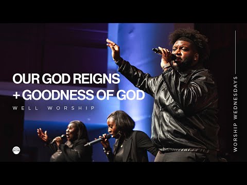 Our God Reigns + Goodness of God | Well Worship