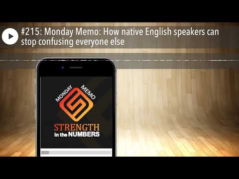#215: Monday Memo: How native English speakers can stop confusing everyone else