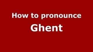 How to pronounce Ghent