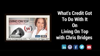 What's Credit Got To Do With It on Living On Top with Chris Bridges