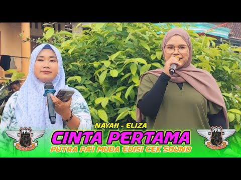 CINTA PERTAMA VOC ELIZA FT NAYAH || PUTRA PA'I MUDA || EDISI CEK SOUND