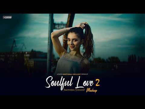 Soulful Love Mashup 2 | Aasan Nahin Yahan X Bhula Dena | Emotional Chillout Mashup 2026 | AZEEB