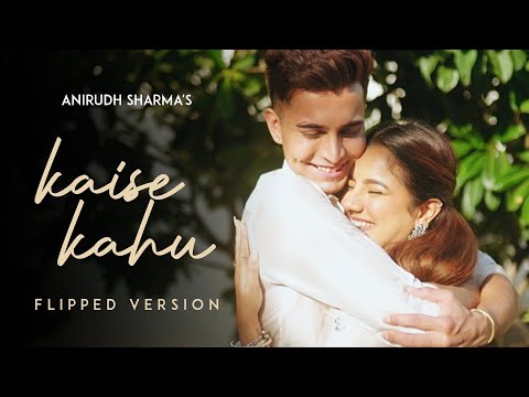 KAISE KAHU - Anirudh Sharma(Flipped Version/Lyrical Video)