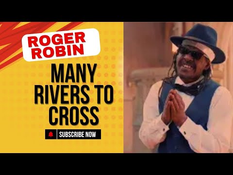 Roger Robin  -  Many Rivers To Cross
