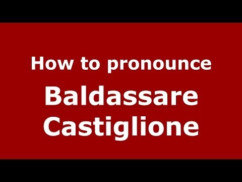How to pronounce Baldassare Castiglione (Italian/Italy) - PronounceNames.com