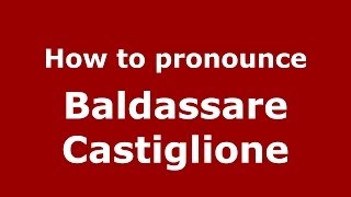 How to pronounce Baldassare Castiglione