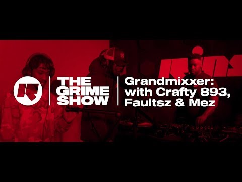 The Grime Show: Grandmixxer with Crafty 893, Faultsz & Mez
