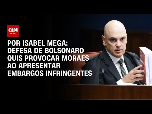 Análise: Defesa de Bolsonaro quis provocar Moraes ao apresentar embargos infringentes | AGORA CNN